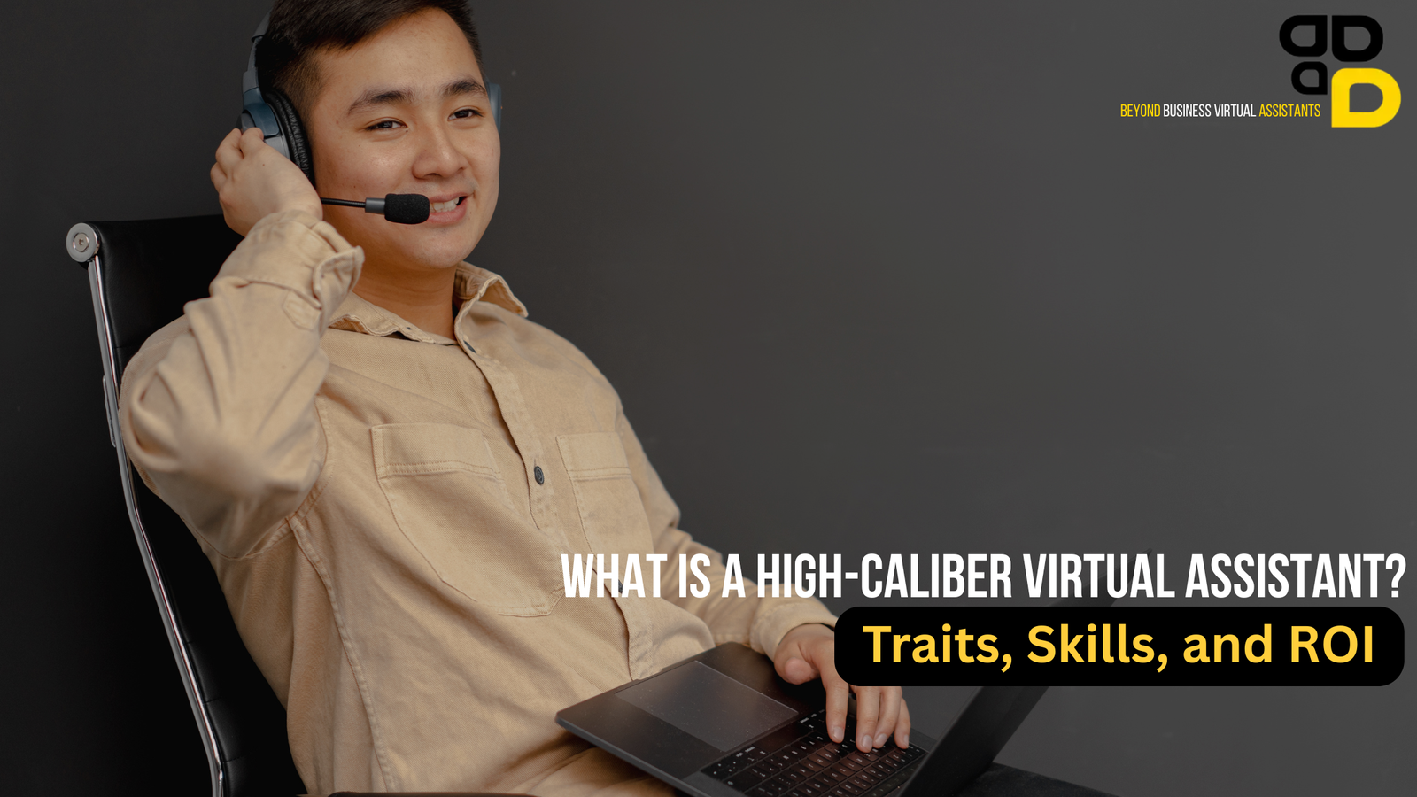 What Is a High-Caliber Virtual Assistant? Traits, Skills, and ROI
