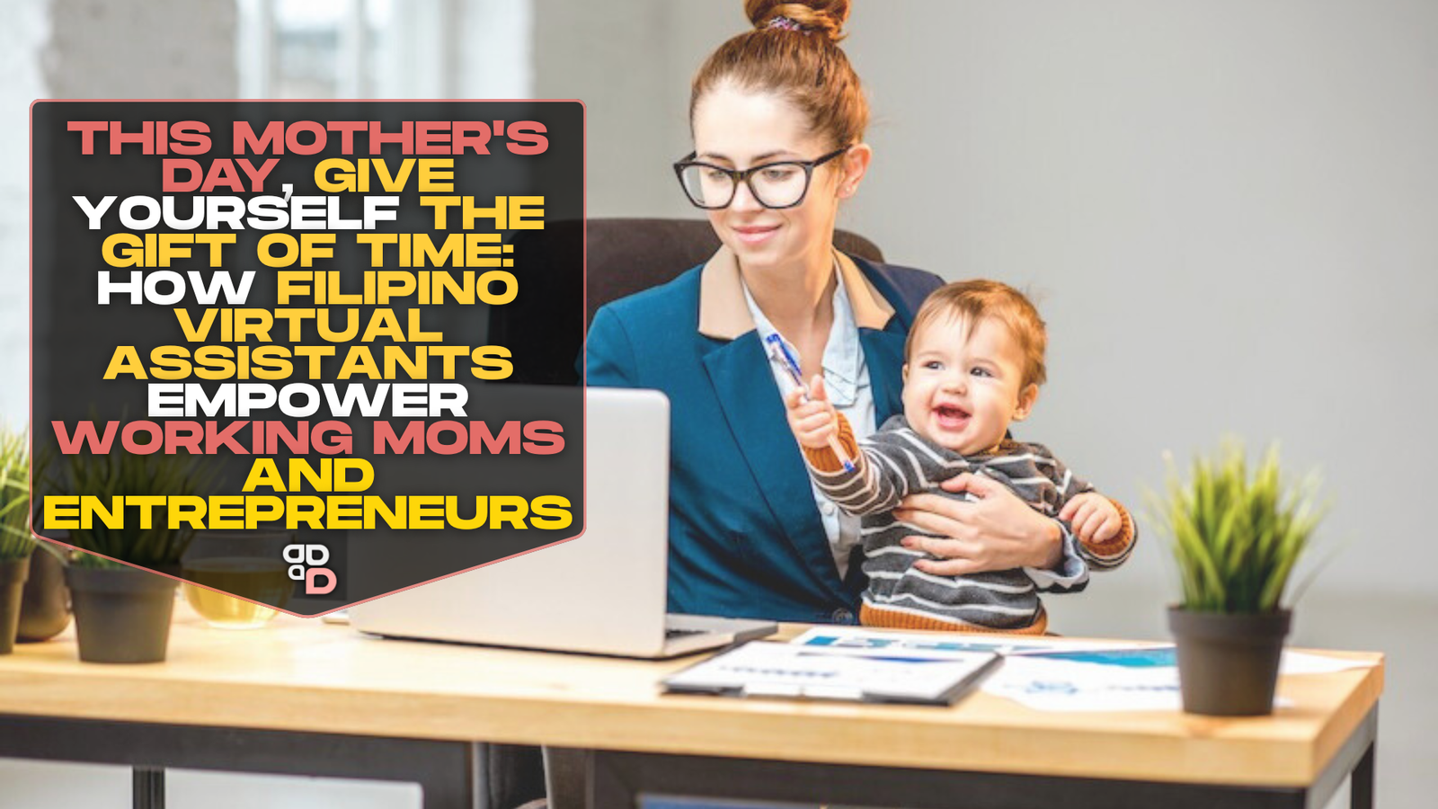This Mother's Day, Give Yourself the Gift of Time: How Filipino Virtual Assistants Empower Working Moms and Entrepreneurs