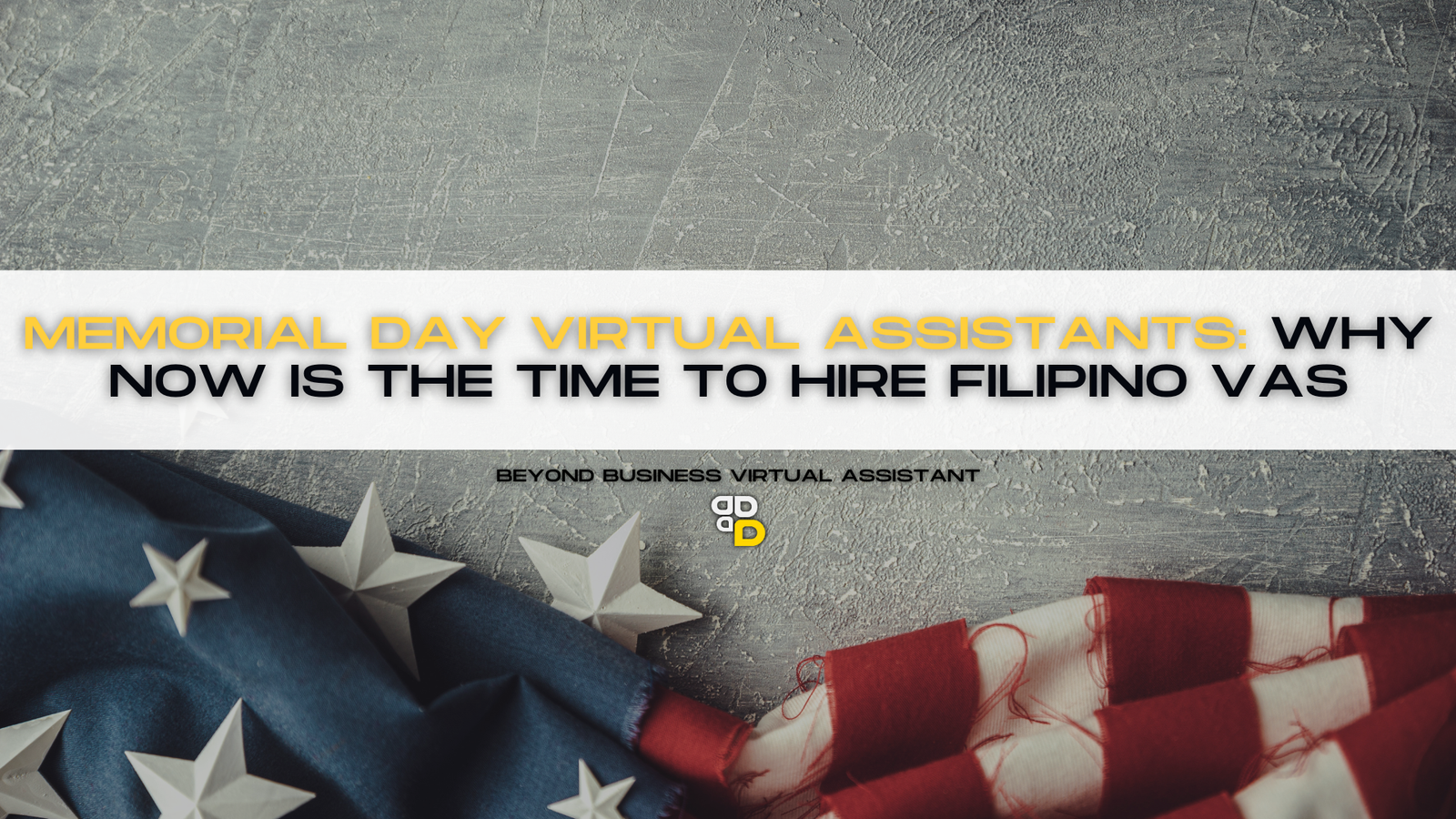 Memorial Day Virtual Assistants: Why Now is the Time to Hire Filipino VAs