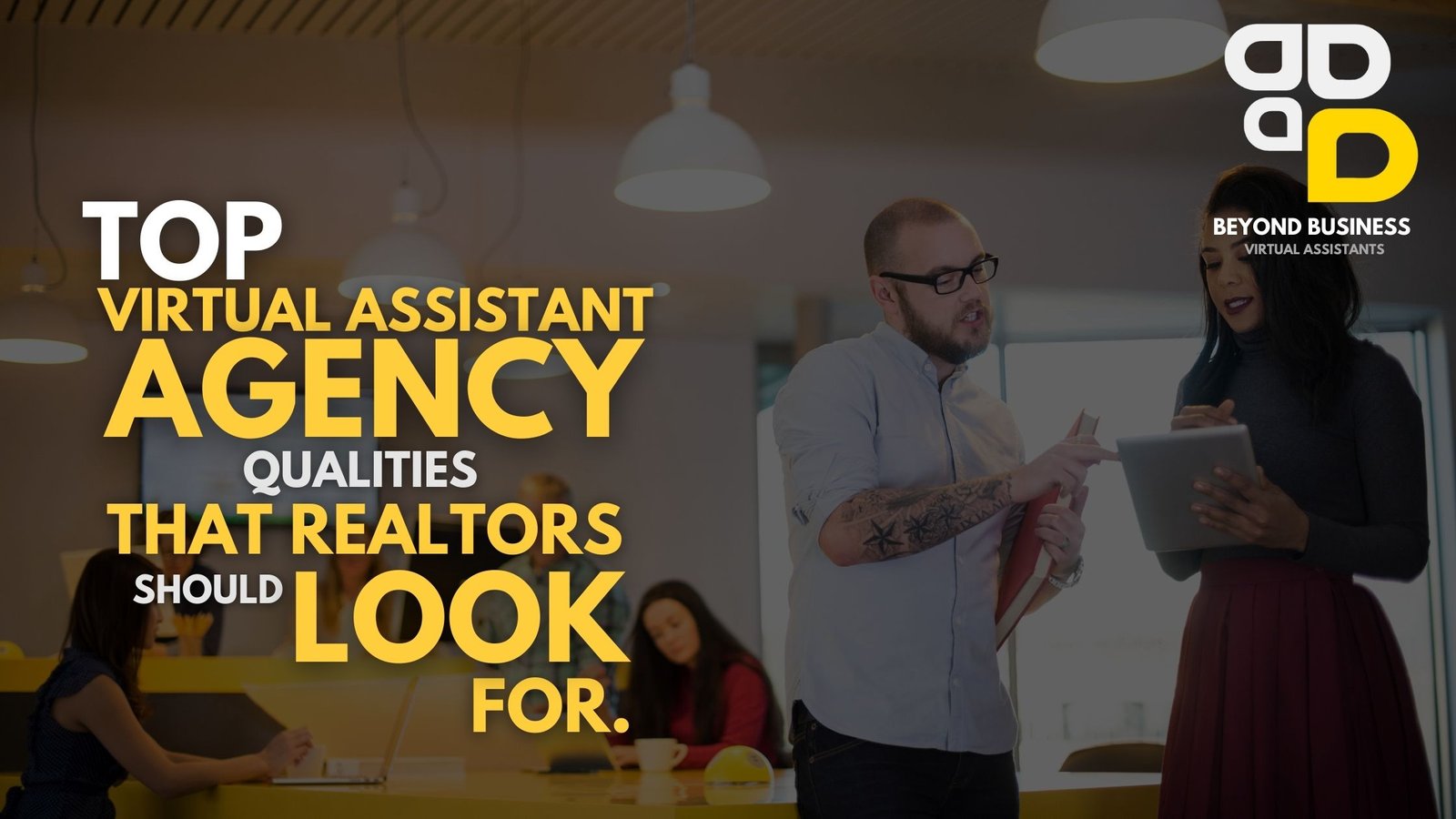 Top Virtual Assistant Agency Qualities That Realtors Should Look For