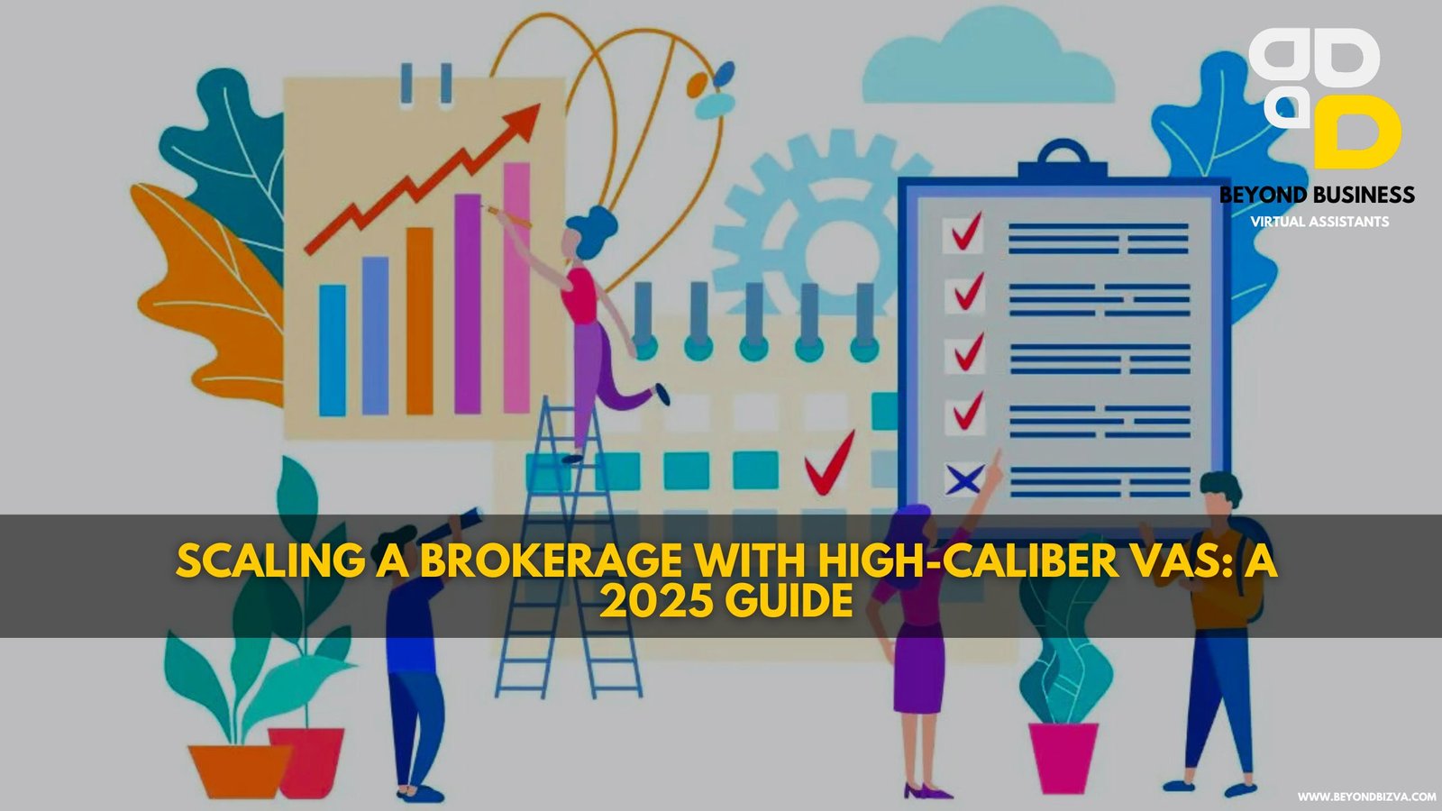 Scaling a Brokerage with High-Caliber VAs: A 2025 Guide
