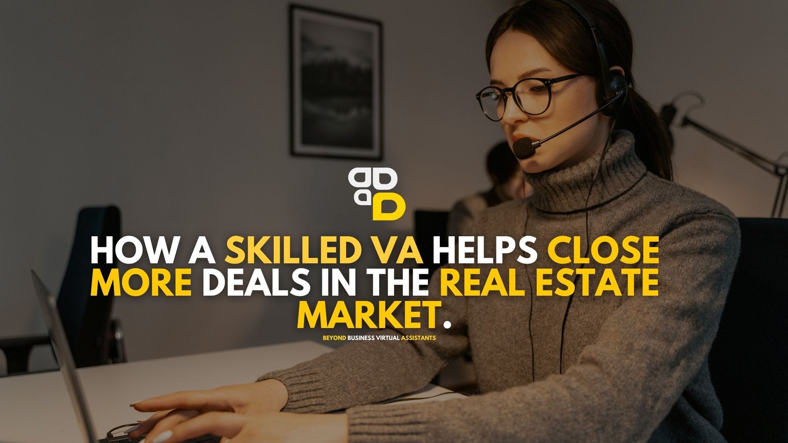 How a Skilled VA Helps Close More Deals in the Real Estate Market