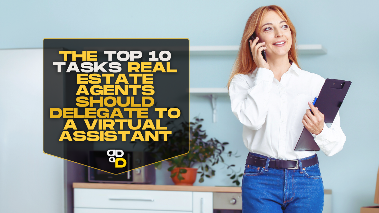 The Top 10 Tasks Real Estate Agents Should Delegate to a Virtual Assistant