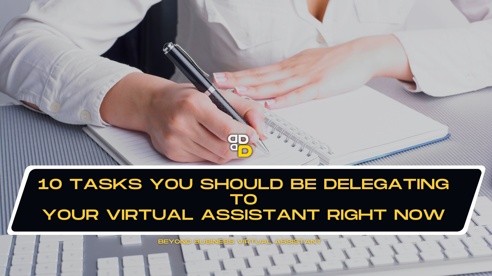 10 Tasks You Should Be Delegating to Your Virtual Assistant Right Now