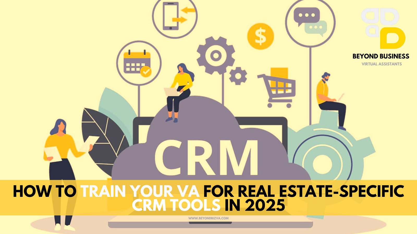 How to Train Your VA for Real Estate-Specific CRM Tools in 2025